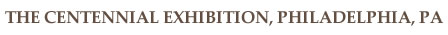 Title: The Centennial Exposition, Philadelphia 1876